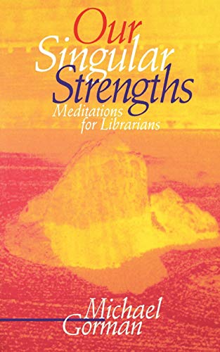 Imagen de archivo de Our Singular Strengths : Meditations for Librarians a la venta por Better World Books: West