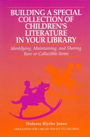 9780838907269: Building a Special Collection of Children's Literature in Your Library: Identifying, Maintaining, and Sharing Rare or Collectible Items