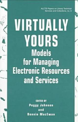 9780838907535: Virtually Yours: Models for Managing Electronic Resources and Services: 8 (Alcts Papers on Library Technical Services and Collections)