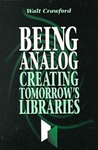 Stock image for Being Analog: Creating Tomorrow's Libraries>>>>>>>>>>>>>>>>>>>> for sale by Yosemite Street Books