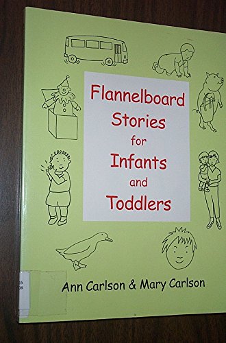 Flannelboard Stories for Infants and Toddlers (Ala Editions) (9780838907597) by Carlson, Ann