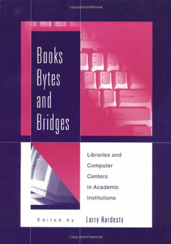 Stock image for Books, Bytes, and Bridges : Library and Computer Centers in Academic Institutions for sale by Better World Books