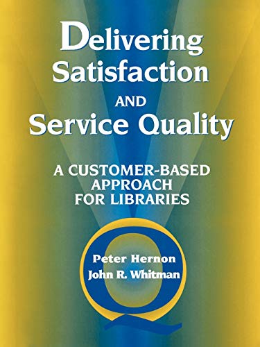 Imagen de archivo de Delivering Satisfaction and Service Quality: A Customer-Based Approach for Libraries a la venta por HPB-Red