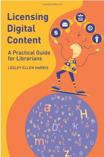 Licensing Digital Content: A Practical Guide for Librarians - Lesley Ellen Harris