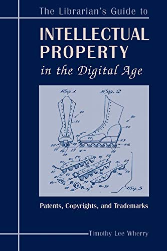 Stock image for The Librarian's Guide to Intellectual Property in the Digital Age : Copyrights, Patents, and Trademarks for sale by Better World Books