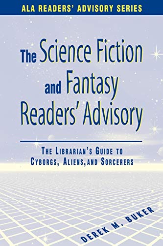 Science Fiction and Fantasy Readers' Advisory: The Librarian's Guide to Cyborgs, Aliens, and Sorcerers (Ala Readers Advisory Series) - Derek M. Buker