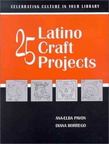 Stock image for 25 Latino Craft Projects : Celebrating Culture in Your Library for sale by Better World Books