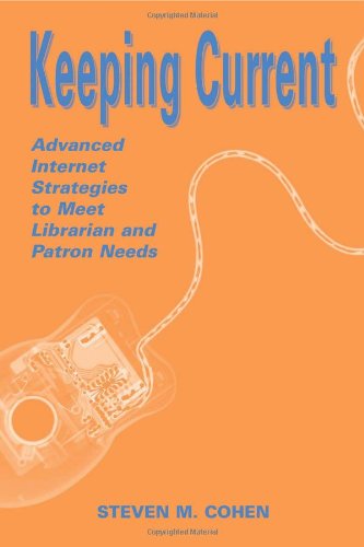 Keeping Current: Advanced Internet Strategies to Meet Librarian and Patron Needs (9780838908648) by Cohen, Steven M.