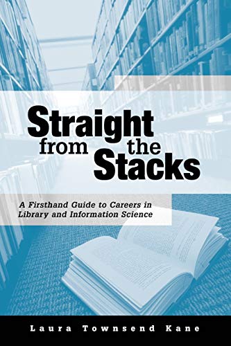 Imagen de archivo de Straight from the Stacks: A Firsthand Guide to Careers in Library and Information Science a la venta por Open Books