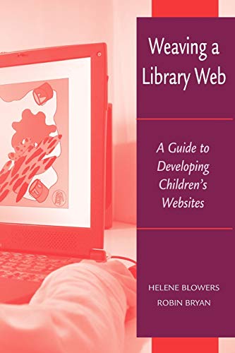 Stock image for Weaving a Library Web: A Guide to Developing Children's Websites for sale by The Maryland Book Bank