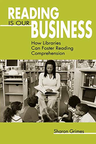 Beispielbild fr Reading Is Our Business : How Libraries Can Foster Reading Comprehension zum Verkauf von Better World Books
