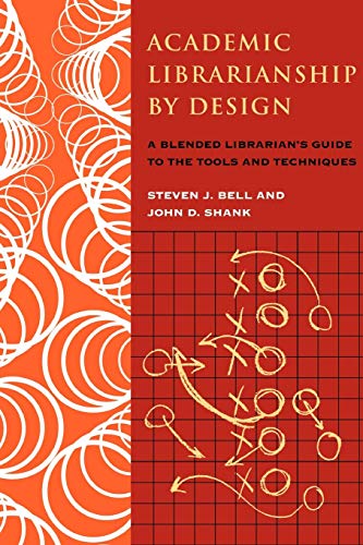 Beispielbild fr Academic Librarianship by Design: A Blended Librarian's Guide to the Tools and Techniques zum Verkauf von WorldofBooks