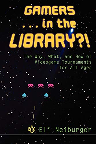 Beispielbild fr Gamersin the Library?!: The Why, What, and How of Videogame Tournaments for All Ages zum Verkauf von BooksRun