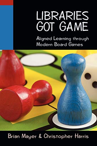 Beispielbild fr Libraries Got Game: Aligned Learning through Modern Board Games zum Verkauf von BooksRun