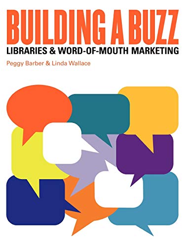 Imagen de archivo de Building a Buzz : Libraries and Word-of-Mouth Marketing a la venta por Better World Books: West