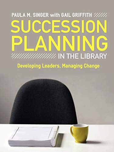 Stock image for Succession Planning in the Library: Developing Leaders, Managing Change for sale by ThriftBooks-Atlanta