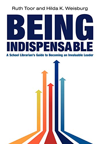 Stock image for Being Indispensable: A School Librarian's Guide to Becoming an Invaluable Leader for sale by Booksavers of MD