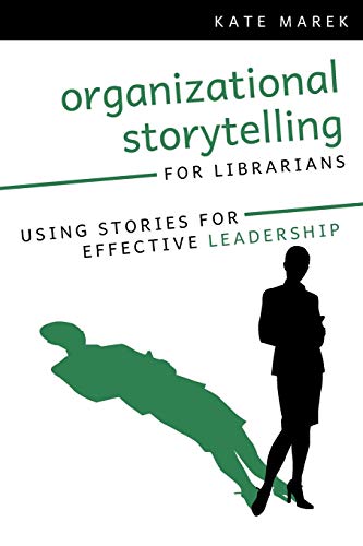 Imagen de archivo de Organizational Storytelling for Librarians: Using Stories for Effective Leadership a la venta por Ergodebooks