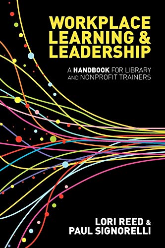 Beispielbild fr Workplace Learning and Leadership : A Handbook for Library and Nonprofit Trainers zum Verkauf von Better World Books