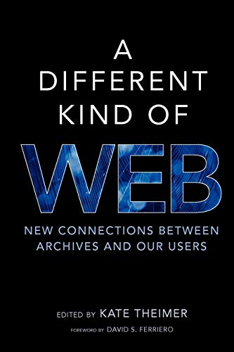 Beispielbild fr A Different Kind of Web: New Connections Between Archives and Our Users zum Verkauf von HPB-Red