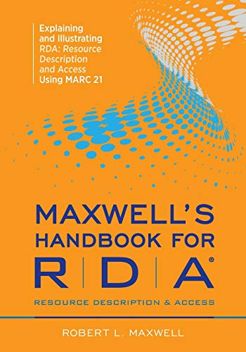 Imagen de archivo de Maxwell's Handbook for RDA: Explaining and Illustrating RDA a la venta por Eagle Eye Books
