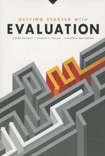 Getting Started with Evaluation (9780838911952) by Hernon, Peter; Dugan, Robert E.; Matthews, Joseph R.