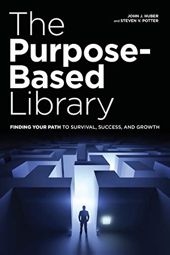 Beispielbild fr The Purpose-Based Library: Finding Your Path to Survival, Success, and Growth zum Verkauf von ThriftBooks-Dallas