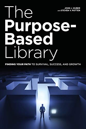 Imagen de archivo de The Purpose-Based Library : Finding Your Path to Survival, Success, and Growth a la venta por Better World Books