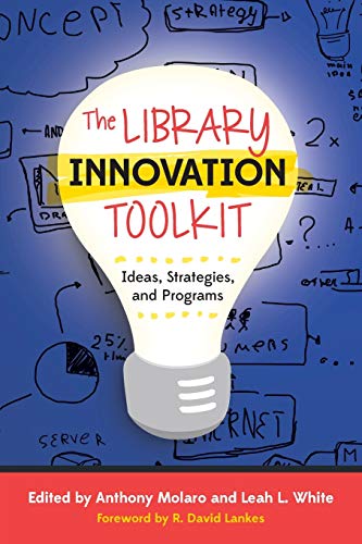 Imagen de archivo de The Library Innovation Toolkit: Ideas, Strategies, and Programs a la venta por BooksRun