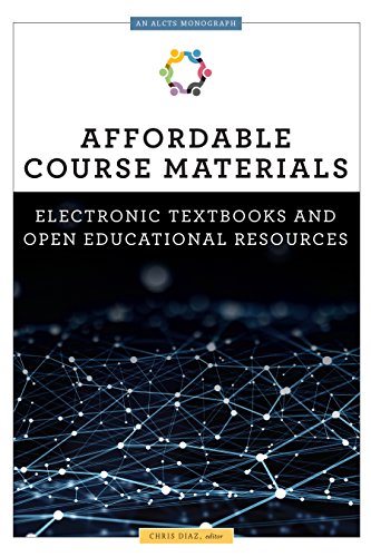 Stock image for Affordable Course Materials: Electronic Textbooks and Open Educational Resources (An ALCTS Monograph) for sale by WorldofBooks