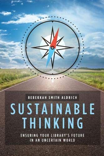 Stock image for Sustainable Thinking : Ensuring Your Library's Future in an Uncertain World for sale by Better World Books