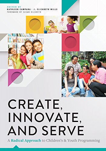 9780838917206: Create, Innovate, and Serve: A Radical Approach to Children's and Youth Programming