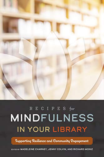 Stock image for Recipes for Mindfulness in Your Library: Supporting Resilience and Community Engagement for sale by Greenway