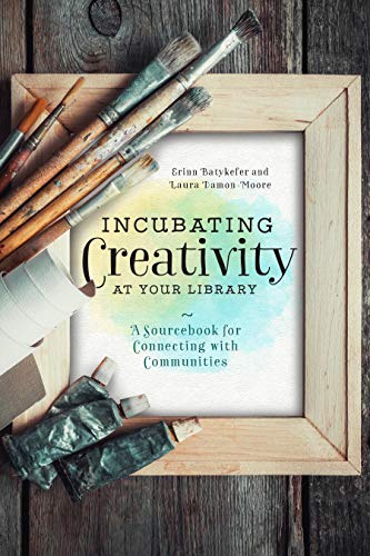 Stock image for Incubating Creativity at Your Library: A Sourcebook for Connecting with Communities for sale by GoldenWavesOfBooks