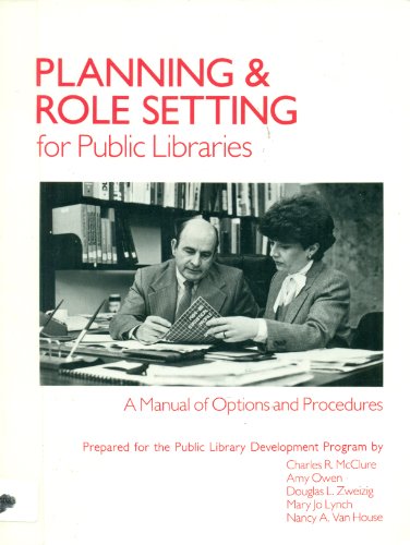 Stock image for Planning and Role Setting for Public Libraries: A Manual of Options and Procedures McClure, Charles for sale by Mycroft's Books