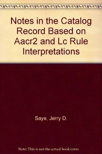 Notes in the Catalog Record Based on Aacr 2 and Lc Rule Interpretations (9780838933480) by Saye, Jerry D.; Vellucci, Sherry L.