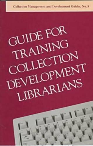 Stock image for Guide for Training Collection Development Librarians : Subcommittee on Guide for Training Collection Development Librarians; Stafffing and Organization of Collection Development Evaluation Committee for sale by Better World Books Ltd