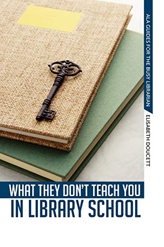 9780838935927: What They Don't Teach You in Library School (Ala Guides for the Busy Librarian)