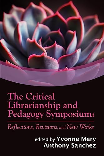 Imagen de archivo de The Critical Librarianship and Pedagogy Symposium : Reflections, Revisions, and New Works a la venta por Better World Books