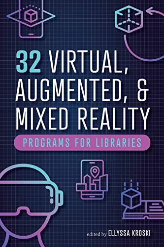 Stock image for 32 Virtual, Augmented, and Mixed Reality Programs for Libraries for sale by Blue Vase Books