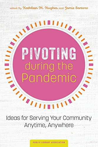 Imagen de archivo de Pivoting during the Pandemic: Ideas for Serving Your Community Anytime, Anywhere a la venta por GF Books, Inc.