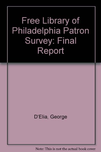 Free Library of Philadelphia Patron Survey: Final Report (9780838975329) by D'Elia, George; Rodger, Eleanor Jo