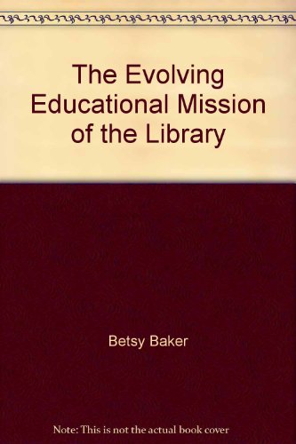 Beispielbild fr The Evolving Educational Mission of the Library zum Verkauf von Better World Books