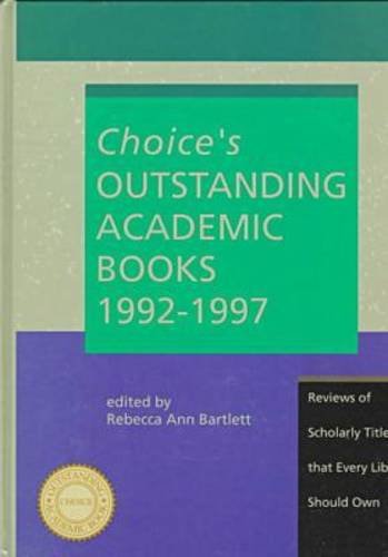 Choice's Outstanding Academic Books: 1992-1997 Reviews of Scholarly Titles That Every Library Sho...