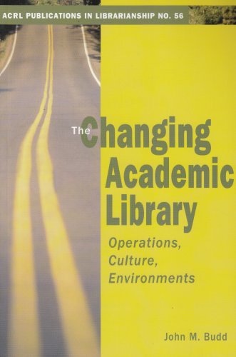 Beispielbild fr The Changing Academic Library: Operations, Culture, Environments (ACRL Publications in Librarianship #56) zum Verkauf von Wonder Book