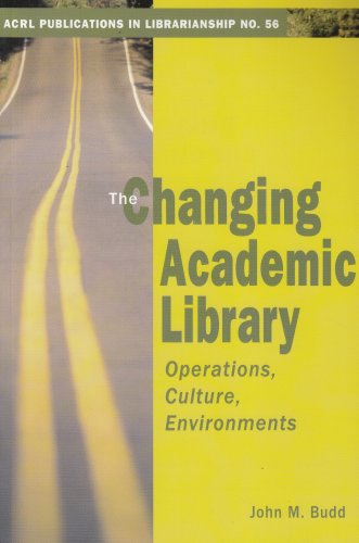 Stock image for The Changing Academic Library : Operations, Cultures, Environments, Publications in Librarianship No. 56 for sale by Better World Books: West