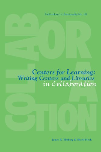 Centers for Learning: Writing Centers And Libraries in Collaboration (PUBLICATIONS IN LIBRARIANSHIP) (9780838983355) by Elmborg, James K.; Hook, Sheril