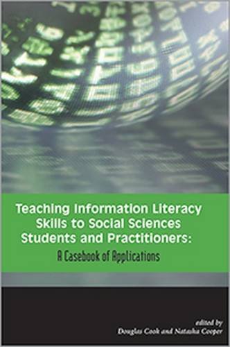 Beispielbild fr Teaching Information Literacy Skills to Social Sciences Students and Practitioners : A Casebook of Applications zum Verkauf von Better World Books