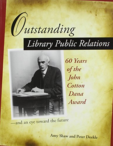 Imagen de archivo de Outstanding Library Public Relations: 60 Years of the John Cotton Dana Award and an Eye Toward the Future a la venta por HPB-Red