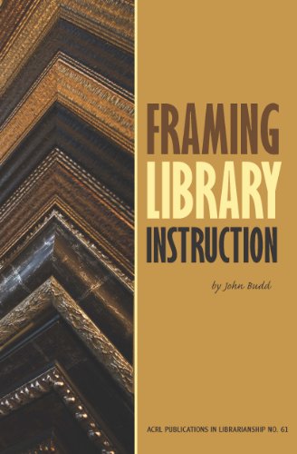 Framing Library Instruction: A View from Within and Without (ACRL Publications in Librarianship #61) (9780838985137) by John Budd